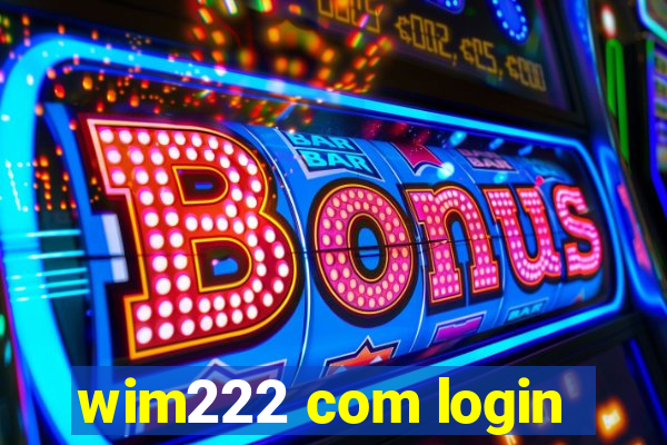 wim222 com login